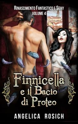 Finnicella e il Bacio di Proteo: Le avventure erotiche di Finnicella