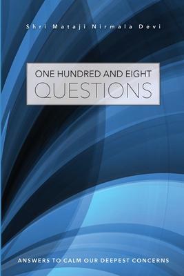 One Hundred and Eight Questions: Answers to Calm Our Deepest Concerns