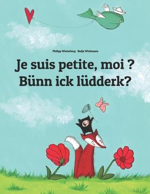 Je suis petite, moi ? Bünn ick lüdderk?: Un livre d’’images pour les enfants (Edition bilingue français-bas allemand)