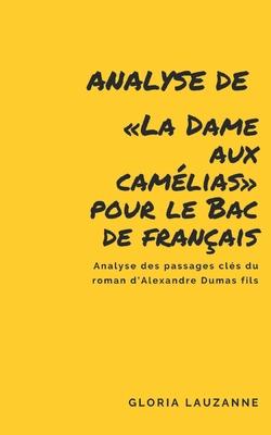 Analyse de La Dame aux camélias pour le Bac de français: Analyse des passages clés du roman d’’Alexandre Dumas fils