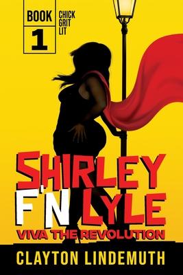 Shirley F’’N Lyle: VIVA the REVOLUTION