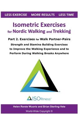 Isometric Exercises for Nordic Walking and Trekking: Part 2. Exercises for Walk Partner-Pairs - Strength and Stamina Building Exercises to Improve the