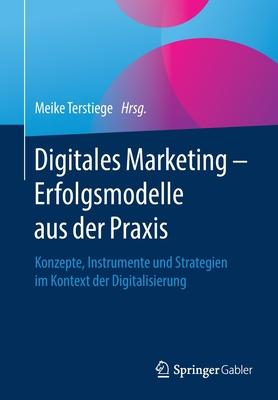 Digitales Marketing - Erfolgsmodelle Aus Der Praxis: Konzepte, Instrumente Und Strategien Im Kontext Der Digitalisierung