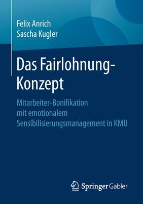 Das Fairlohnung-Konzept: Mitarbeiter-Bonifikation Mit Emotionalem Sensibilisierungsmanagement in Kmu