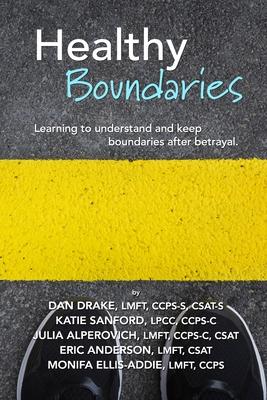 Healthy Boundaries: Learning to Understand and Keep Boundaries after Betrayal