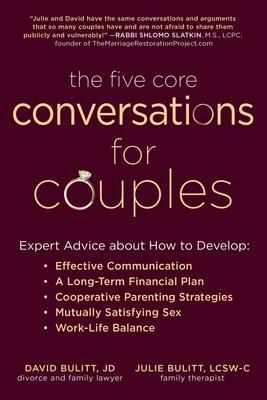 The Five Core Conversations for Couples: Expert Advice about How to Develop Effective Communication, a Long-Term Financial Plan, Cooperative Parenting