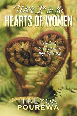Write It in the Hearts of Women: Tuhia Ki Te Ngkau O Ng Wahine