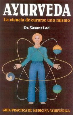 Ayurveda: La Ciencia de Curarse Uno Mismo: Spanish Edition of Ayurveda: The Science of Self-Healing Guia Practica de Medicina Ayurvedica