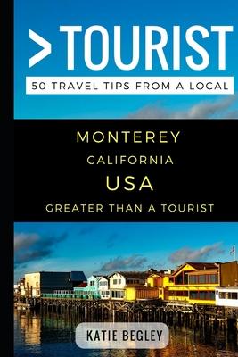 Greater Than a Tourist - Monterey California United States: 50 Travel Tips from a Local