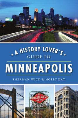 A History Lover’’s Guide to Minneapolis
