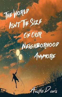 The World Isn’’t the Size of Our Neighborhood Anymore
