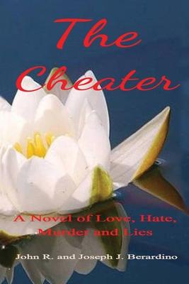 The Cheater: A Novel of Love, Hate, Murder and Lies