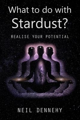 What to do with Stardust?: Realise your potential