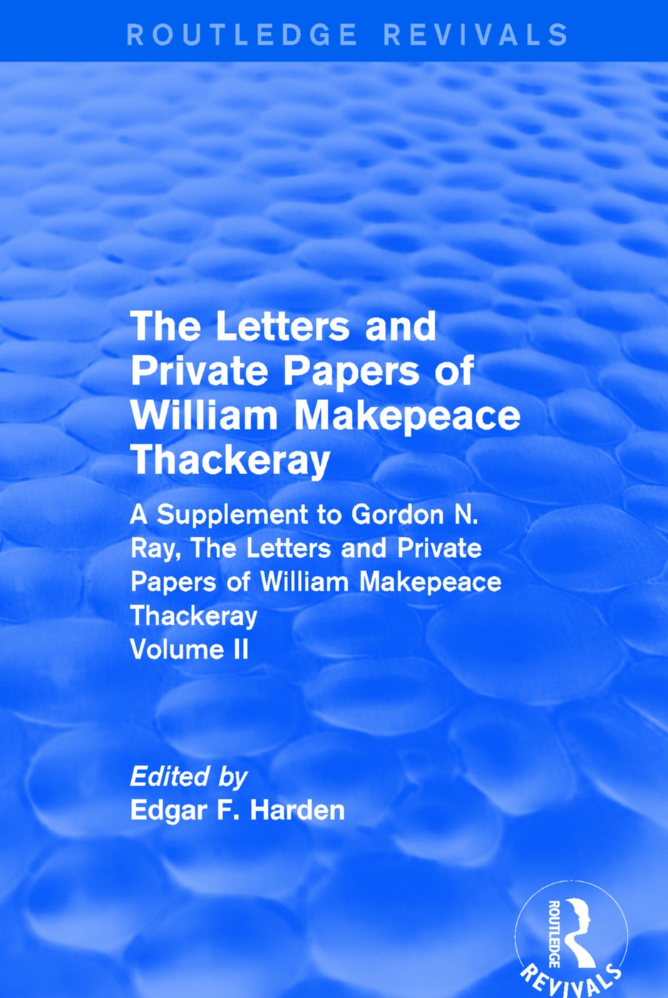 Routledge Revivals: The Letters and Private Papers of William Makepeace Thackeray, Volume II (1994): A Supplement to Gordon N. Ray, the Letters and Pr