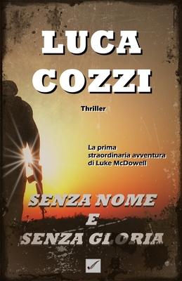SENZA NOME E SENZA GLORIA (Thriller): Le avventure di Luke McDowell - volume 1 - II edizione (Italian Version)