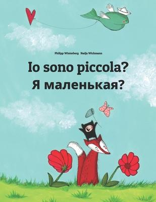 Io sono piccola? Ya malen’’kaya?: Libro illustrato per bambini: italiano-russo (Edizione bilingue)