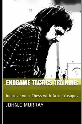 Endgame Tactics Training: : Improve your Chess with Artur Yusupov
