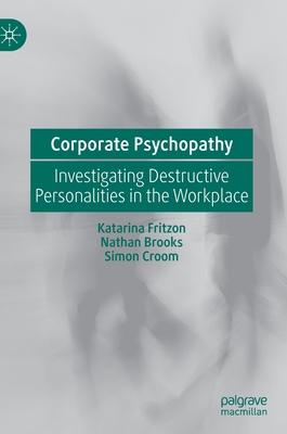 Corporate Psychopathy: Investigating Destructive Personalities in the Workplace