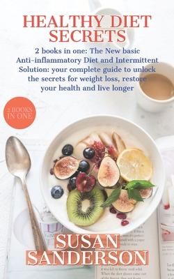 Healthy Diet Secrets: 2 books in one: The New basic Anti-inflammatory Diet and Intermittent Solution: your complete guide to unlock the secr