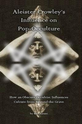 Aleister Crowley’’s Influence on Pop-Occulture: How an Obscure Occultist Influences Culture from Beyond the Grave