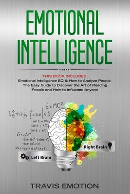 Emotional Intelligence: This Book Includes: Emotional Intelligence EQ & How to Analyze People. The Easy Guide to Discover the Art of Reading P
