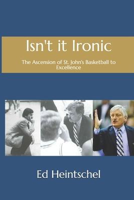 Isn’’t it Ironic: the Ascension of St. John’’s Basketball to Excellence