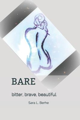 Bare: Bitter, Brave, Beautiful
