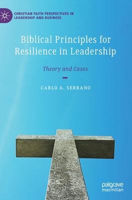 Biblical Principles for Resilience in Leadership: Theory and Cases