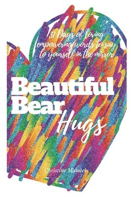 Beautiful Bear Hugs: 31 days of loving empowering words to say to yourself in the mirror
