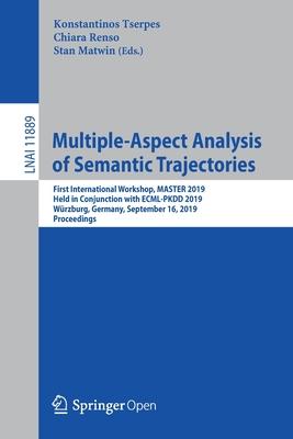 Multiple-Aspect Analysis of Semantic Trajectories: First International Workshop, Master 2019, Held in Conjunction with Ecml-Pkdd 2019, Würzburg, Germa