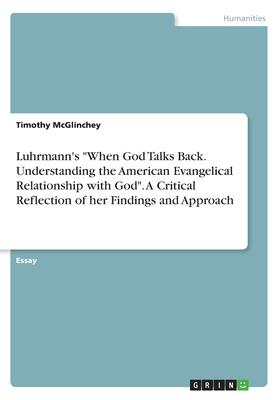 Luhrmann’’s When God Talks Back. Understanding the American Evangelical Relationship with God. A Critical Reflection of her Findings and Approach