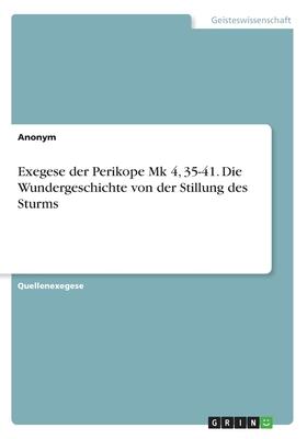 Exegese der Perikope Mk 4, 35-41. Die Wundergeschichte von der Stillung des Sturms
