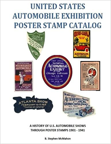 United States Automobile Exhibition Poster Stamp Catalog: A History of U.S. Automobile Shows Through Poster Stamps 1901 - 1941