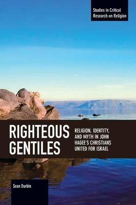 Righteous Gentiles: Religion, Identity, and Myth in John Hagee’’s Christians United for Israel