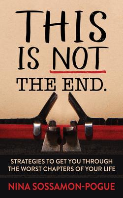 This Is Not ’’the End’’: Strategies to Get You Through the Worst Chapters of Your Life