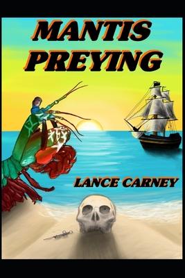 Mantis Preying: A Daniel O’’Dwyer Oak Island Adventure
