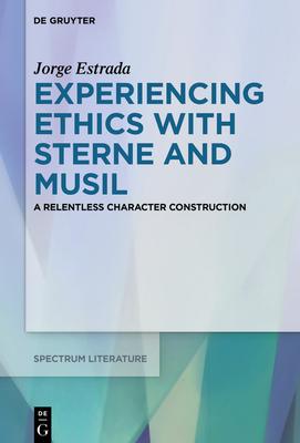 Experiencing Ethics with Sterne and Musil: A Relentless Character Construction