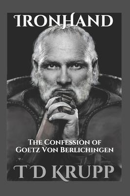 Iron Hand: The Confession of Goetz von Berlichingen