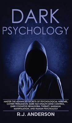 Dark Psychology: Master the Advanced Secrets of Psychological Warfare, Covert Persuasion, Dark NLP, Stealth Mind Control, Dark Cognitiv