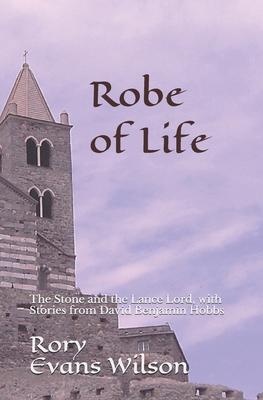 Robe of Life: The Stone and the Lance Lord, with Stories from David Benjamin Hobbs