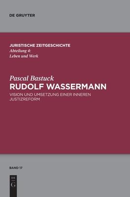 Rudolf Wassermann: Vision Und Umsetzung Einer Inneren Justizreform