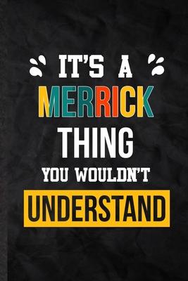 It’’s a Merrick Thing You Wouldn’’t Understand: Blank Practical Personalized Merrick Lined Notebook/ Journal For Favorite First Name, Inspirational Sayi