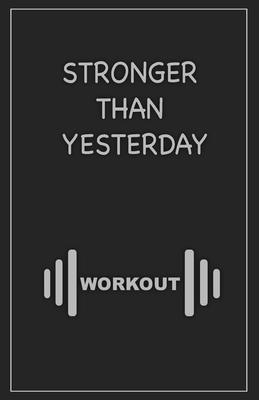 Stronger than yesterday: Workout Log, Motivational, Personal Training Exercise Log, Unique, Fitness Journal, Diary, Log Book (120 Pages, 5,5 x