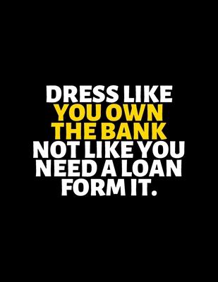 Dress Like You Own The Bank Not Like You Need A Loan From It: lined professional notebook/Journal. A perfect inspirational gifts for friends and cowor