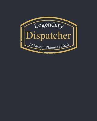 Legendary Dispatcher, 12 Month Planner 2020: A classy black and gold Monthly & Weekly Planner January - December 2020