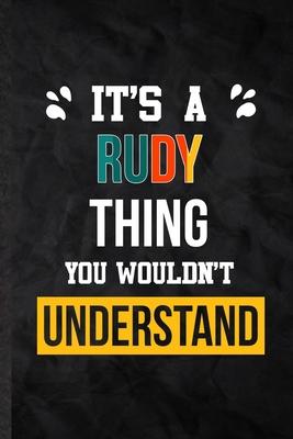 It’’s a Rudy Thing You Wouldn’’t Understand: Blank Practical Personalized Rudy Lined Notebook/ Journal For Favorite First Name, Inspirational Saying Uni