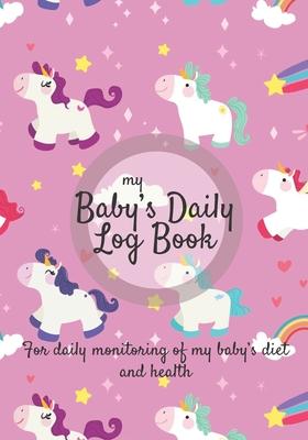 Baby Daily Log Book: Newborn feeding chart - Breastfeeding tracker - Baby tracking journal - 185 pages, 7x10 inches - Paperback - unicorn p
