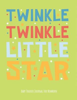Twinkle Twinkle Little Star Baby Tracker Journal for Newborn: Baby Daily Schedule feeding, sleep and diaper, Newborn Log, Chart and Notes for Parent