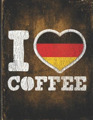 I Heart Coffee: Germany, Deutschland Flag I Love German Coffee Tasting, Dring & Taste Undated Planner Daily Weekly Monthly Calendar Or