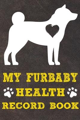 My Furbaby Health Record Book: Shiba Inu Dog Puppy Pet Wellness Record Journal And Organizer For Furbaby Shiba Inu Owners